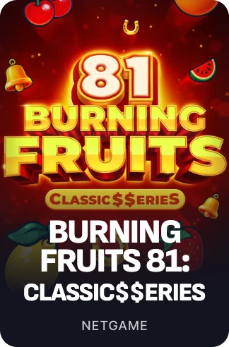Burning Fruits 81: Classic$$erieS
